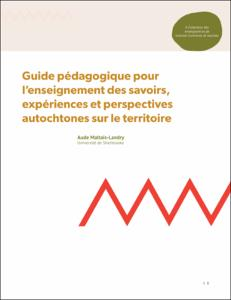 Image représentant la ressource: Guide pédagogique pour l'enseignement des savoirs, expériences et perspectives autochtones sur le territoire.